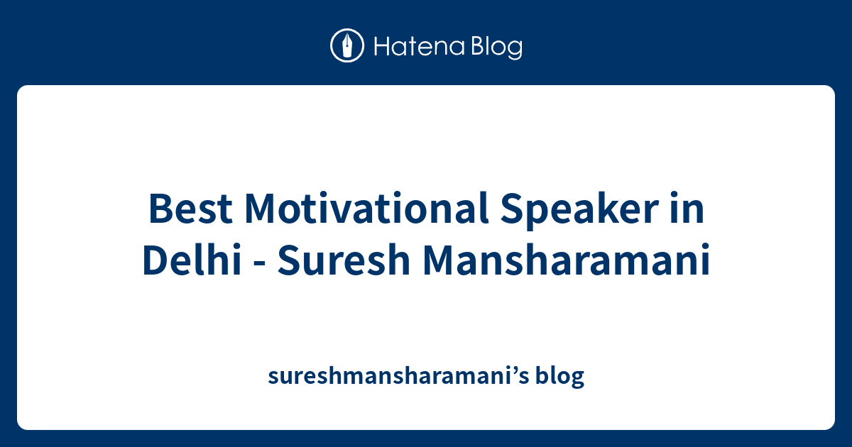 Best Motivational Speaker in Delhi - Suresh Mansharamani ...