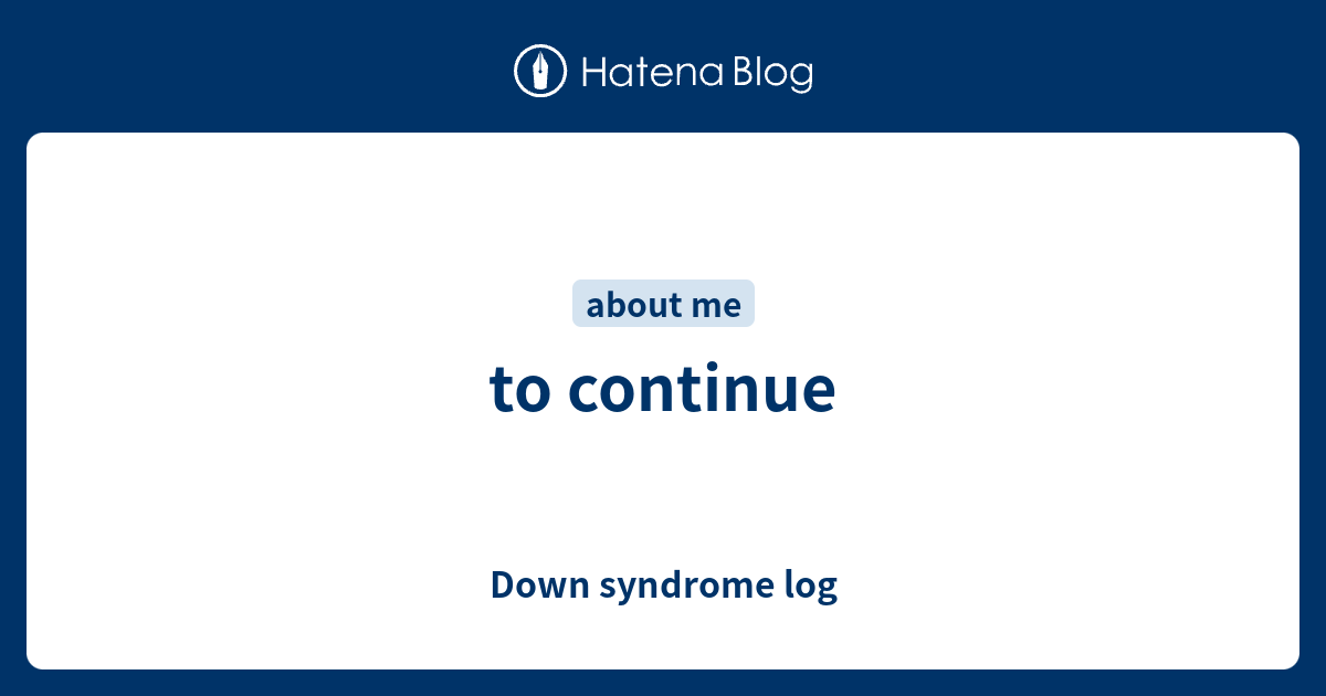 to continue - Down syndrome log