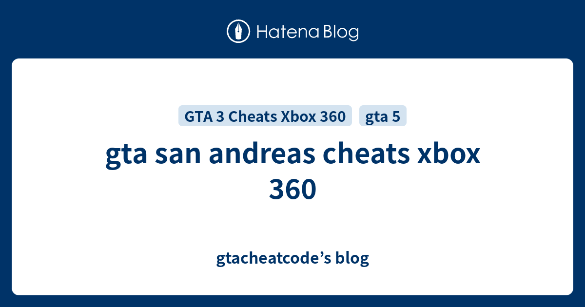 gta san andreas cheats xbox 360 - gtacheatcode’s blog