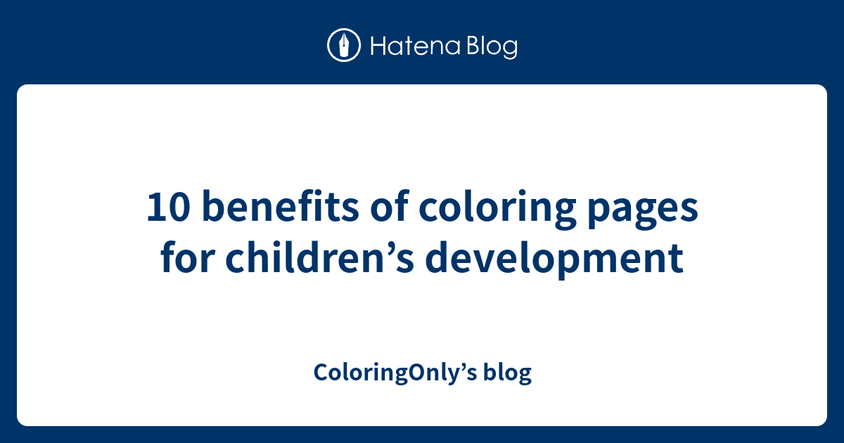 10 benefits of coloring pages for children’s development - ColoringOnly