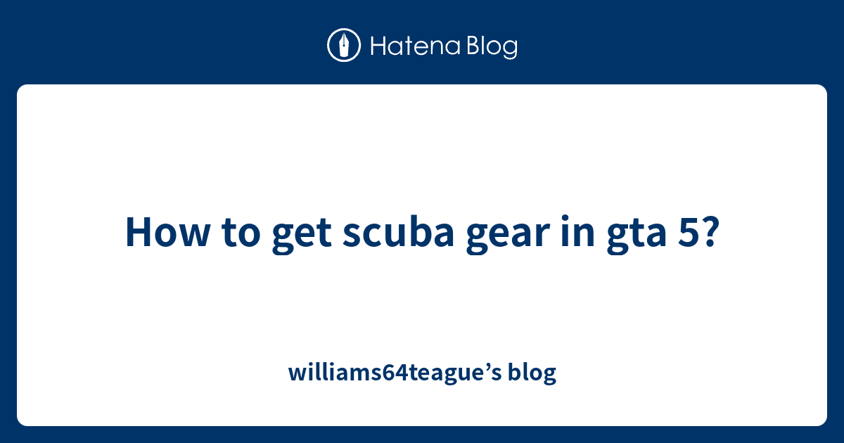How to get scuba gear in gta 5? williams64teague’s blog