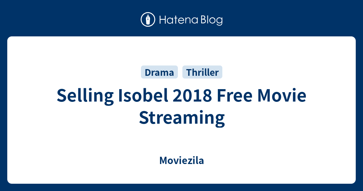 Selling Isobel 2018 Free Movie Streaming Moviezila