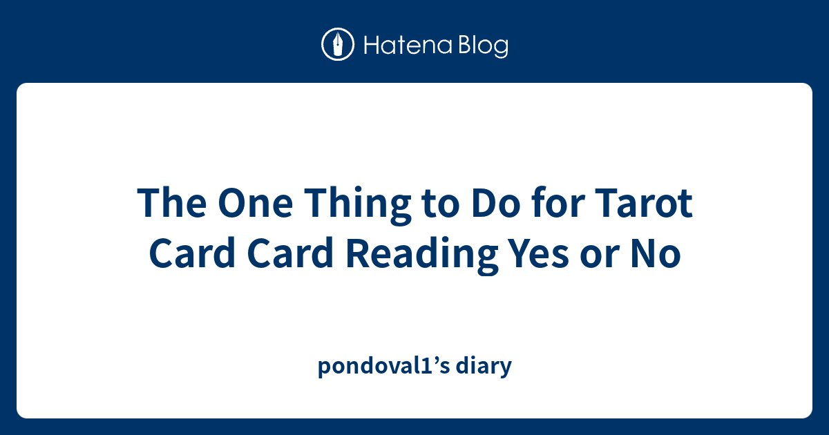 the-one-thing-to-do-for-tarot-card-card-reading-yes-or-no-pondoval1-s