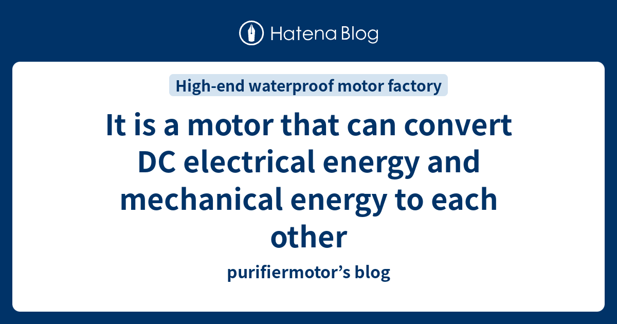 It is a motor that can convert DC electrical energy and mechanical