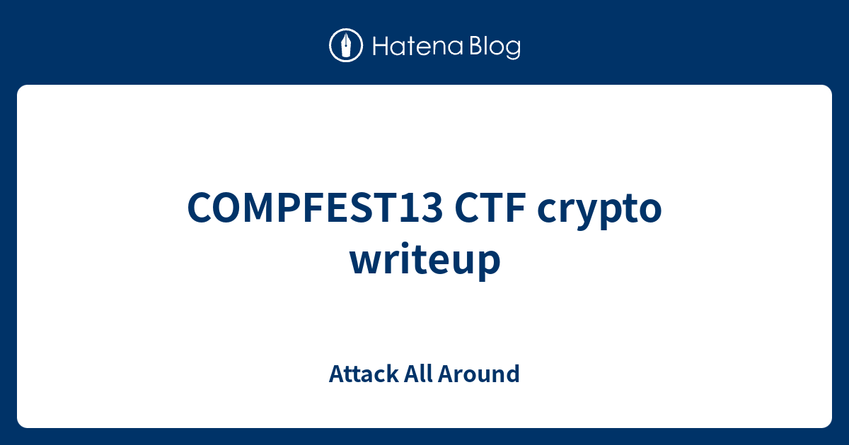 COMPFEST13 CTF crypto writeup - Attack All Around