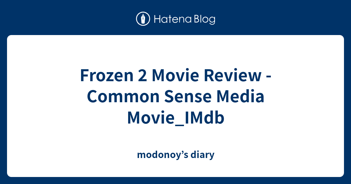 Frozen 2 Movie Review Common Sense Media Movie_IMdb modonoy’s diary