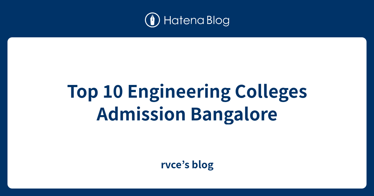Top 10 Engineering Colleges Admission Bangalore - rvce’s blog