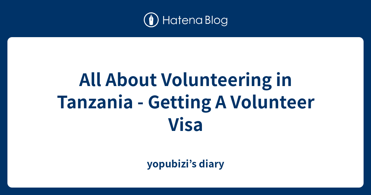 All About Volunteering In Tanzania - Getting A Volunteer Visa ...