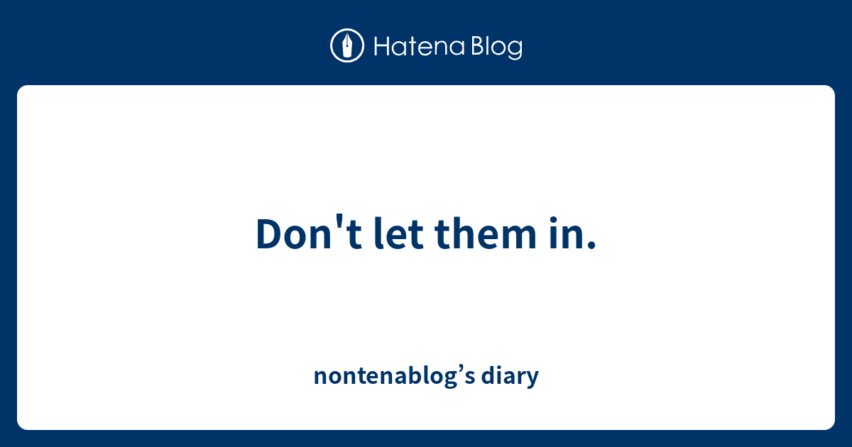 don-t-let-them-in-nontenablog-s-diary