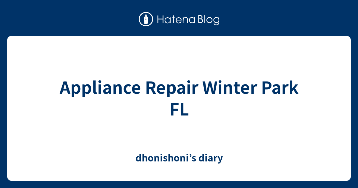 Appliance Repair Winter Park FL dhonishoni’s diary