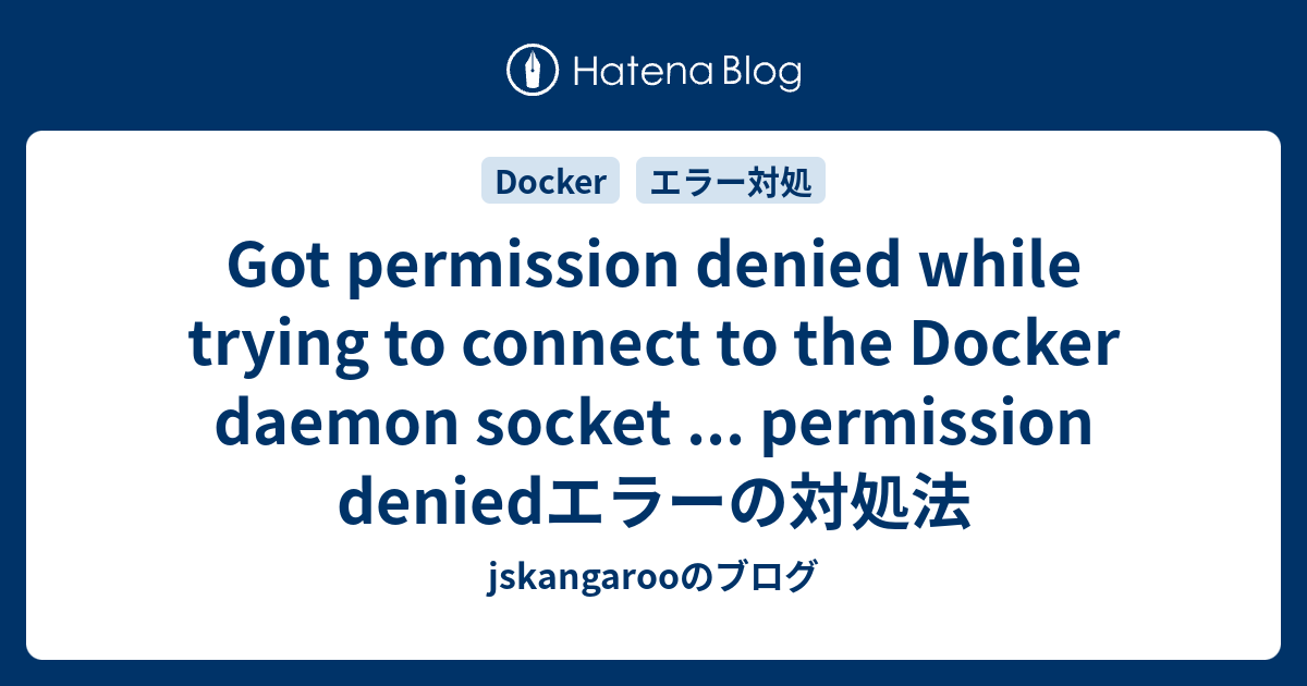 Got Permission Denied While Trying To Connect To The Docker Daemon Socket Permission Denied 8895