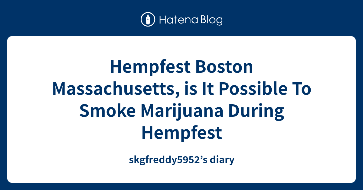 Hempfest Boston Massachusetts, is It Possible To Smoke Marijuana During