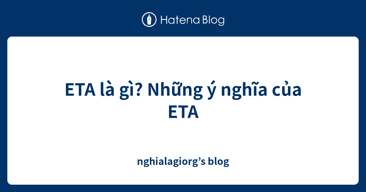 ETA là gì? Những ý nghĩa của ETA - nghialagiorg’s blog