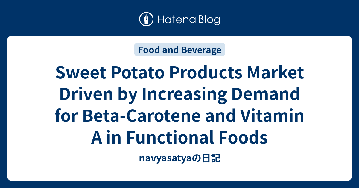 Sweet Potato Products Market Driven by Increasing Demand for Beta