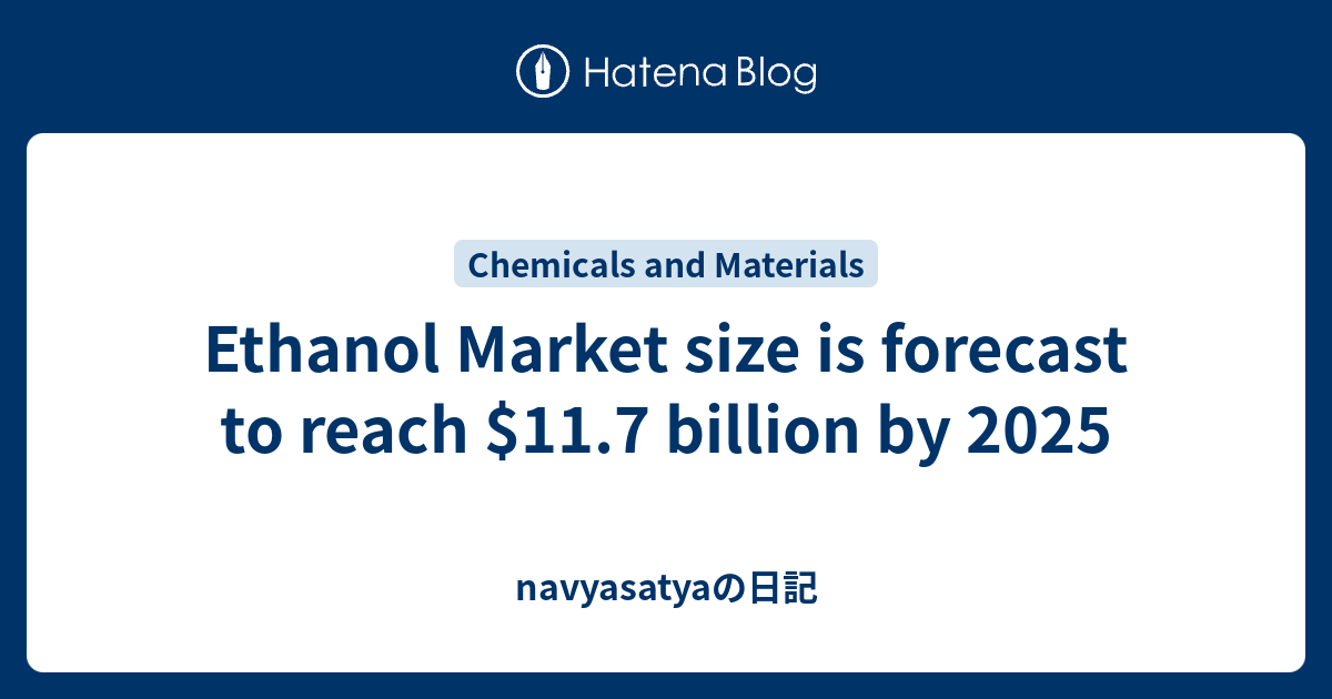 Ethanol Market size is forecast to reach 11.7 billion by 2025