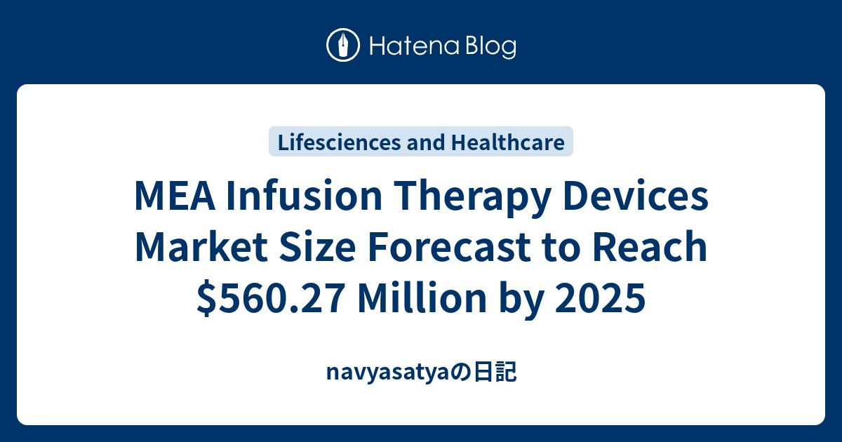 MEA Infusion Therapy Devices Market Size Forecast to Reach $560.27 ...