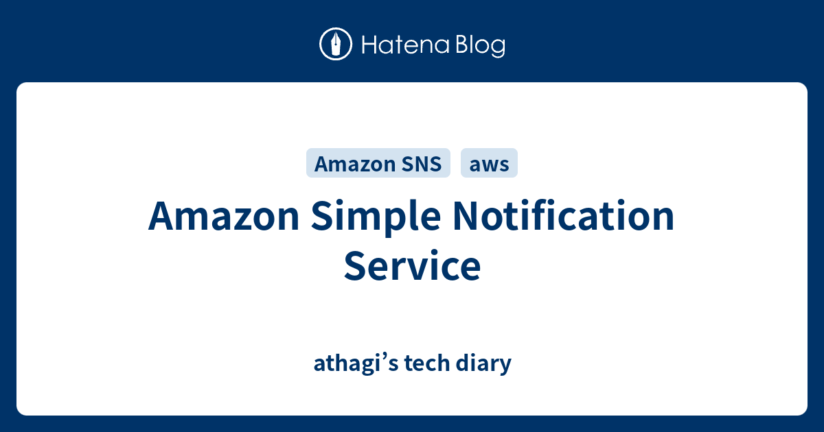 Amazon Simple Notification Service athagi’s tech diary