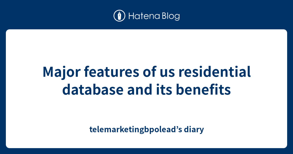Major features of us residential database and its benefits