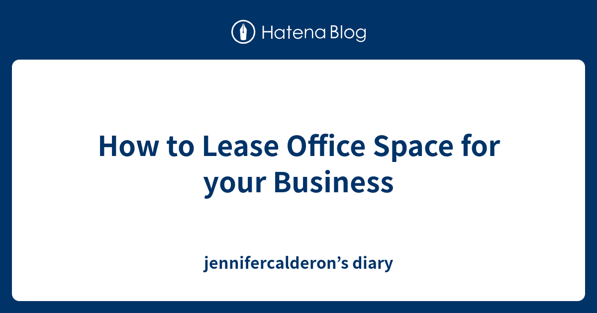 How to Lease Office Space for your Business jennifercalderon’s diary