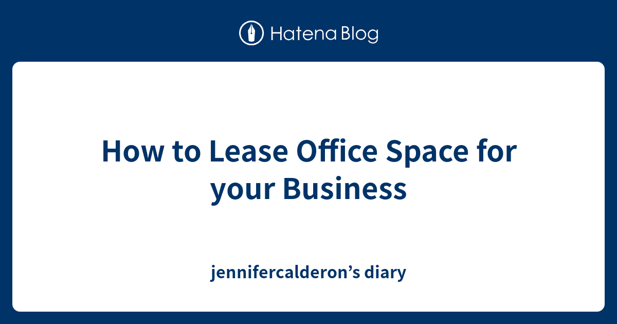 how-to-lease-office-space-for-your-business-jennifercalderon-s-diary