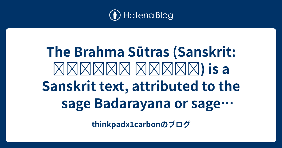 The Brahma Sūtras (Sanskrit: ब्रह्म सूत्र) is a Sanskrit text ...