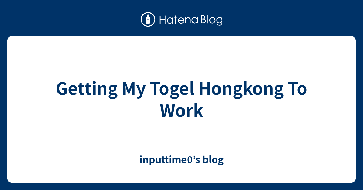 Getting My Togel Hongkong To Work Inputtime0 S Blog