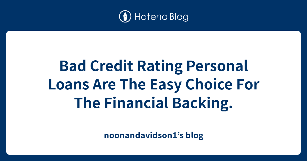 Bad Credit Rating Personal Loans Are The Easy Choice For The Financial