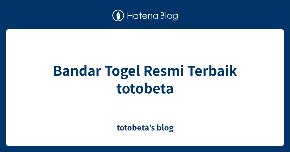 Bandar Togel Resmi Terbaik Totobeta Totobeta S Blog