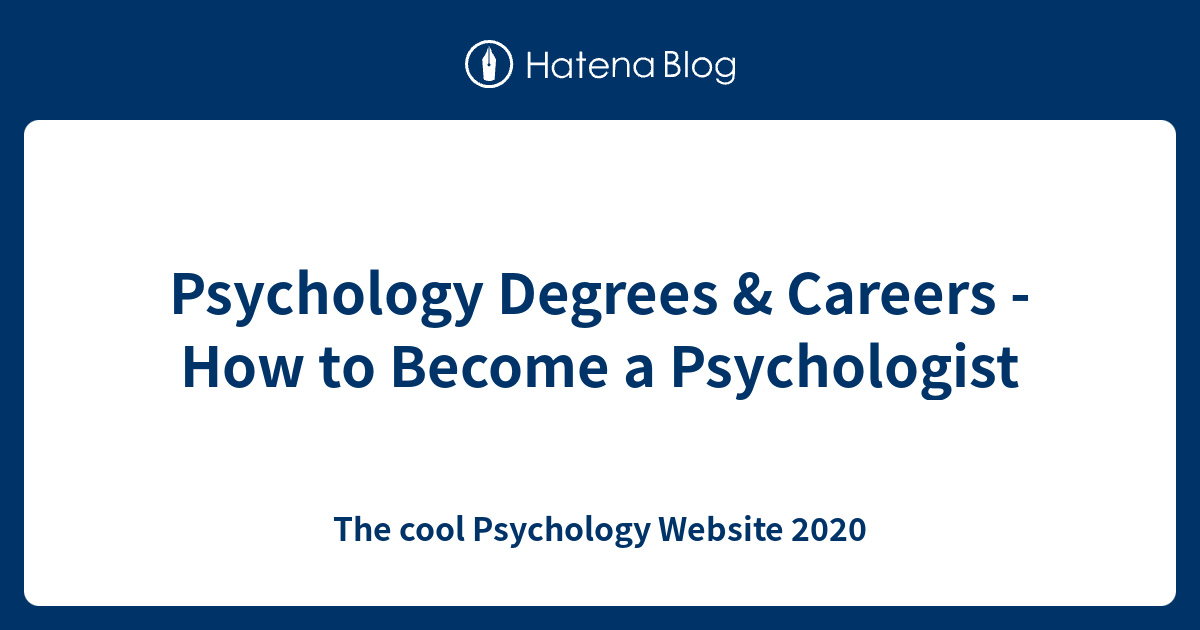 Psychology Degrees & Careers How to a Psychologist The cool
