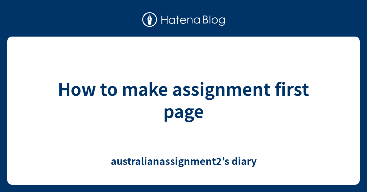 how to make assignment in australia