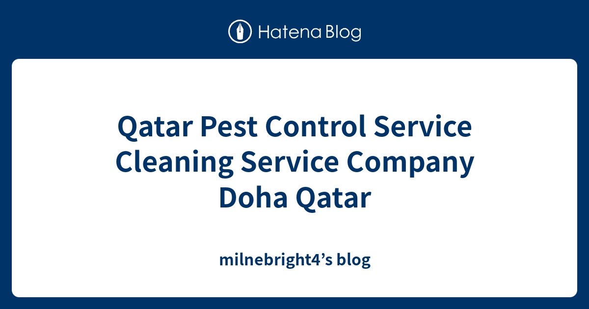 Qatar Pest Control Service Cleaning Service Company Doha Qatar milnebright4’s blog