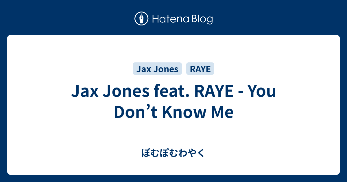 Jax Jones Feat Raye You Don T Know Me ぽむぽむわやく