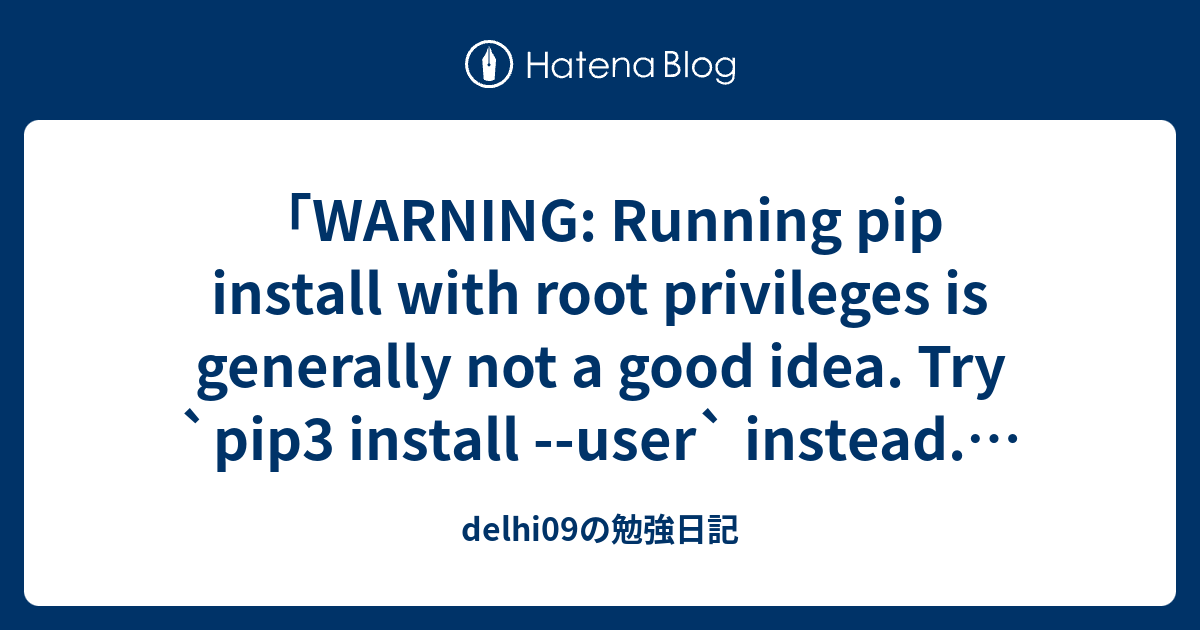 warning-running-pip-install-with-root-privileges-is-generally-not-a