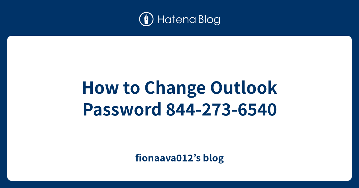 how-to-change-outlook-password-844-273-6540-fionaava012-s-blog