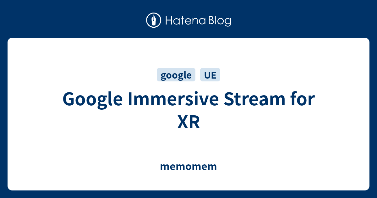 Google Immersive Stream for XR - memomem