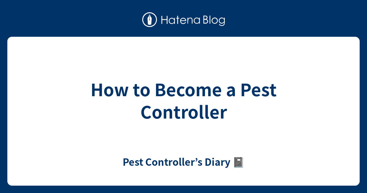 How to a Pest Controller Pest Controller’s Diary 📓