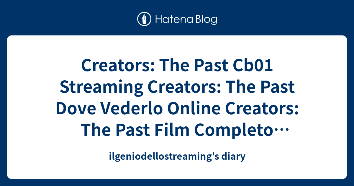 Creators The Past Streaming Ita Senza Registrazione