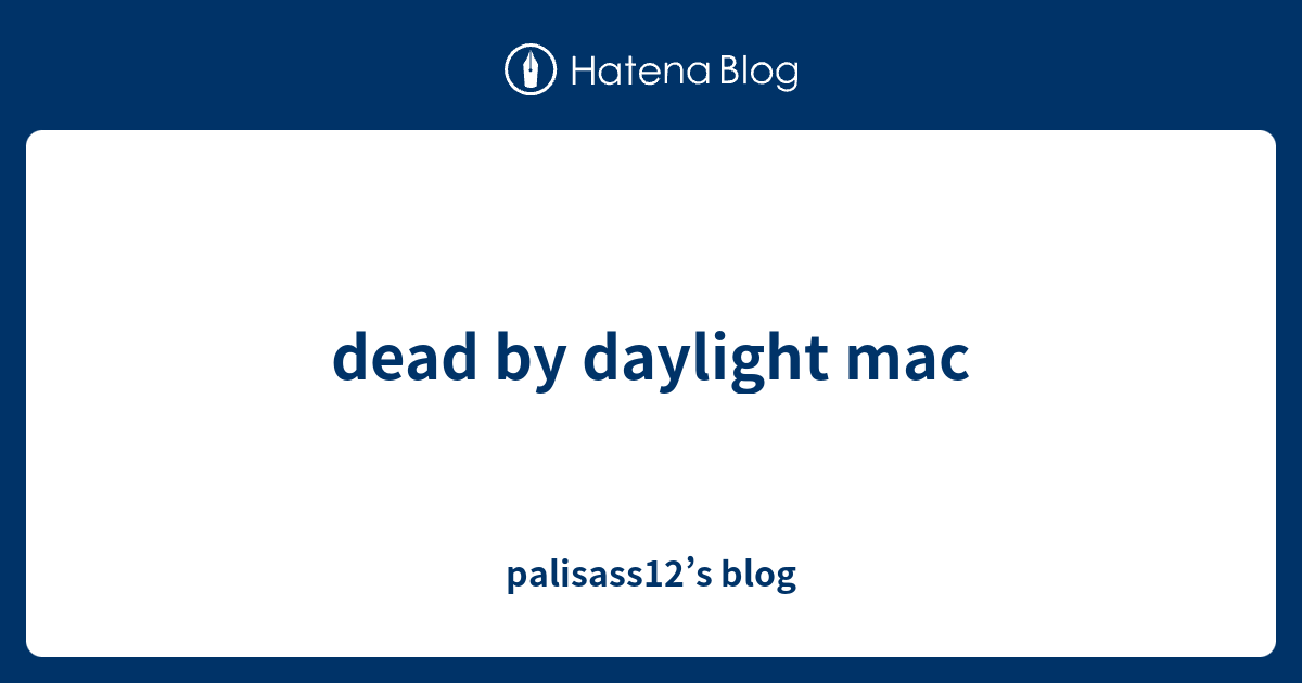 Dead By Daylight Mac Palisass12 S Blog