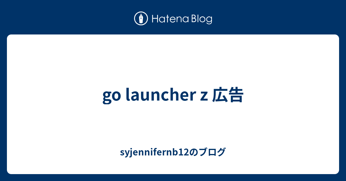 Go Launcher Z 広告 Syjennifernb12のブログ