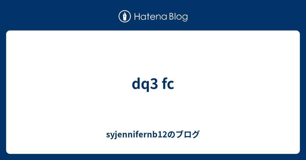 Dq3 Fc Syjennifernb12のブログ