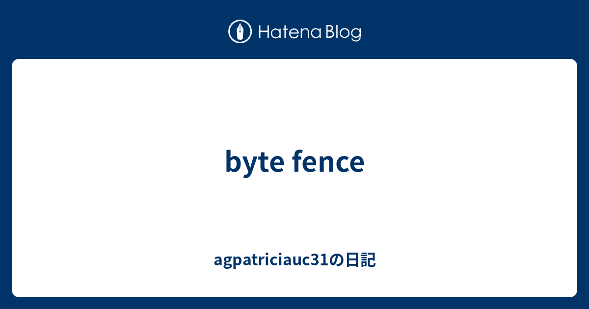 byte fence agpatriciauc31の日記