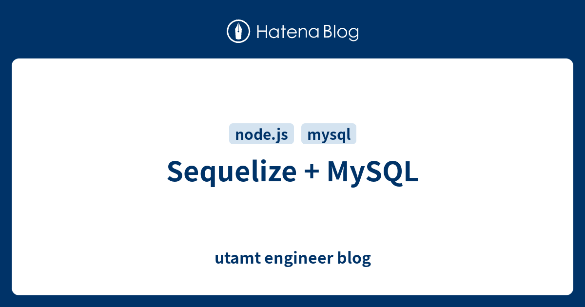 Sequelize + MySQL - utamt engineer blog