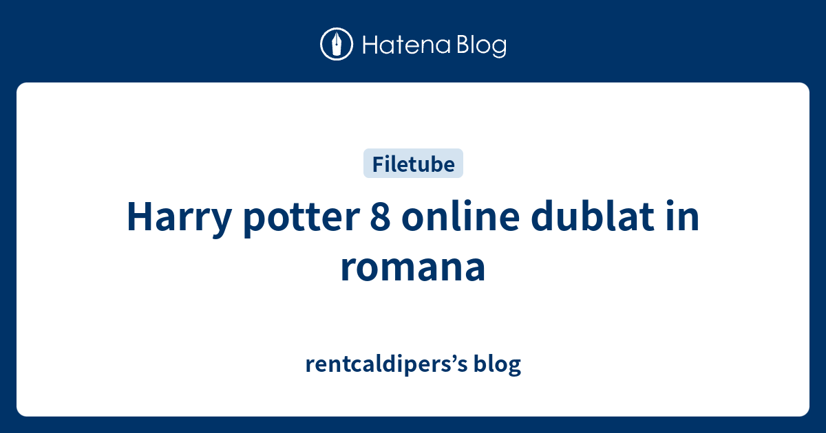 Harry Potter 8 Online Dublat In Romana Rentcaldipers S Blog