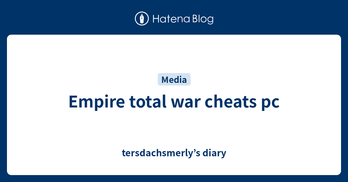 Empire total war cheats pc tersdachsmerly’s diary