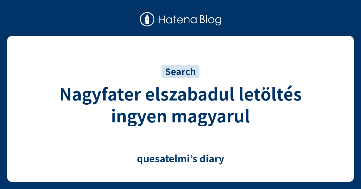 Nagyfater Elszabadul Letoltes Ingyen Magyarul Quesatelmi S Diary