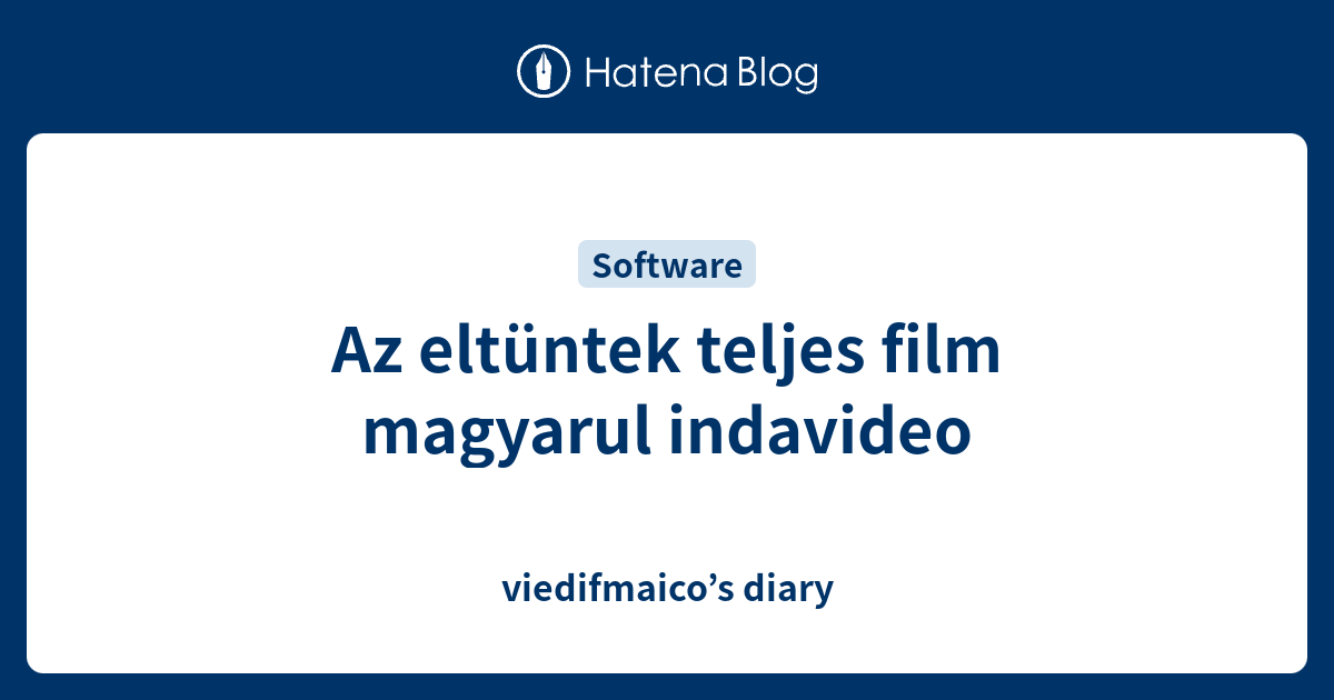 Az Eltuntek Teljes Film Magyarul Indavideo Viedifmaico S Diary