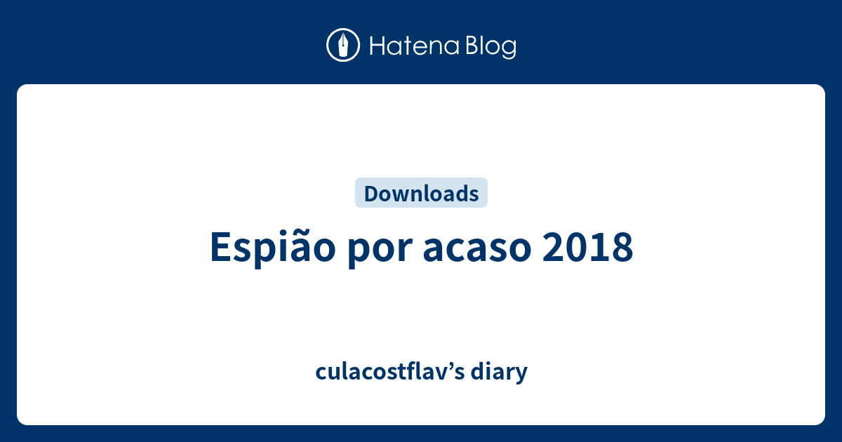 Espião por acaso 2018 - culacostflav’s diary