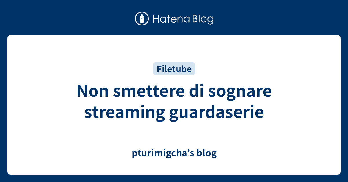 Non Smettere Di Sognare Film Il Genio Dello Streaming
