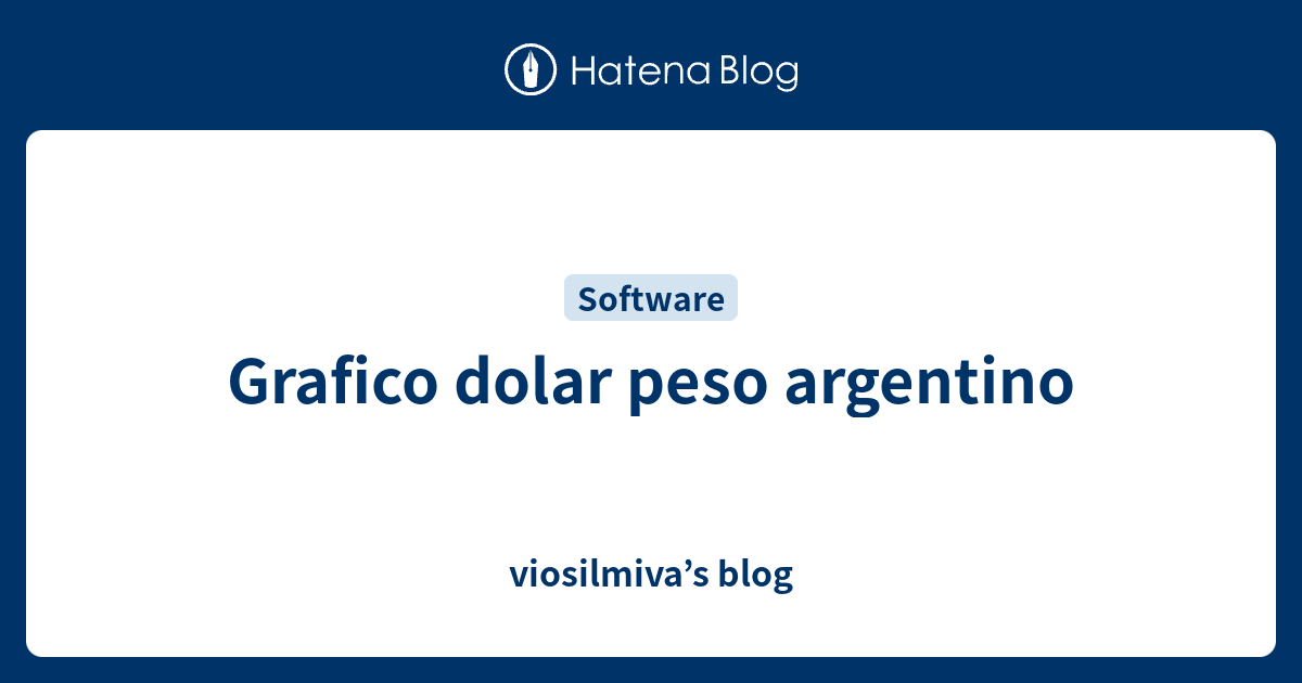 Grafico dolar peso argentino viosilmiva’s blog