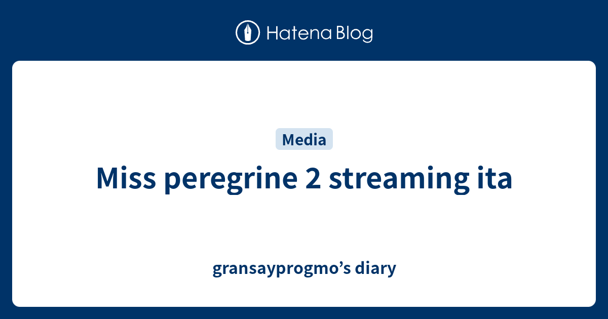 Miss Peregrine 2 Streaming Ita Gransayprogmo S Diary